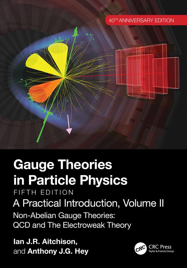 Gauge Theories in Particle Physics, 40th Anniversary Edition: A Practical Introduction, Volume 2 by Anthony J.G. Hey, Ian J R Aitchison
