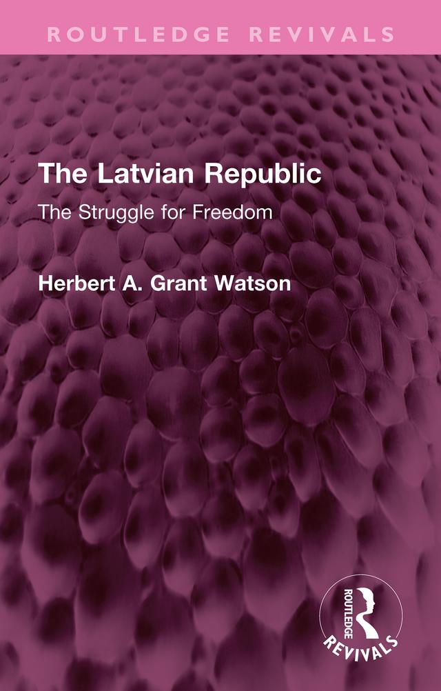 The Latvian Republic by Herbert A. Grant Watson