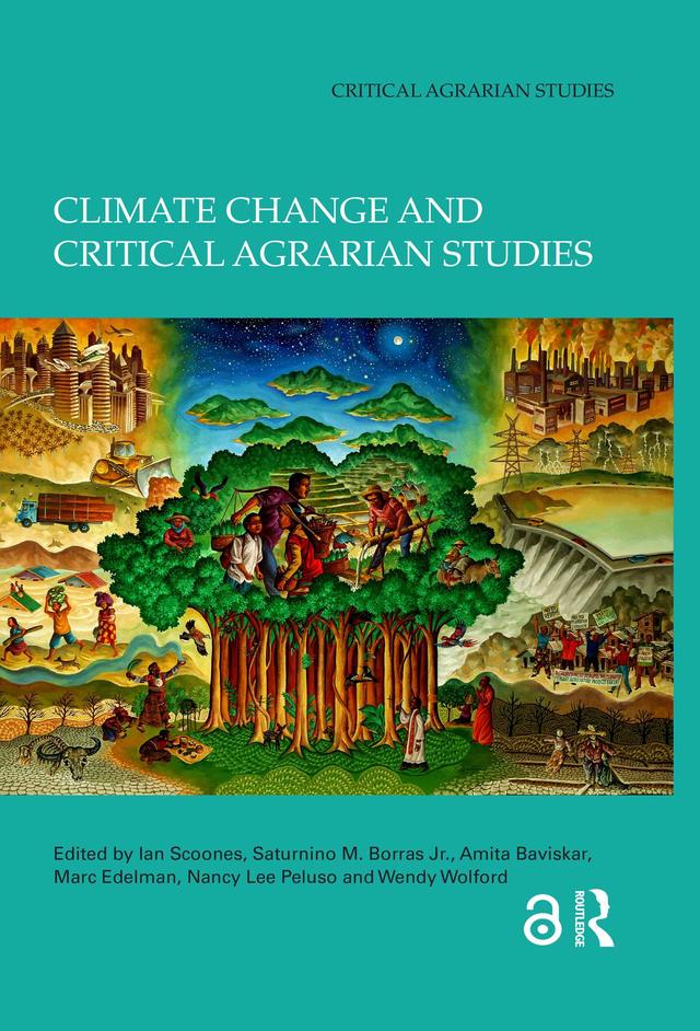 Climate Change and Critical Agrarian Studies by Amita Baviskar, Ian Scoones, Marc Edelman, Nancy Lee Peluso, Saturnino M. Borras Jr., Wendy Wolford