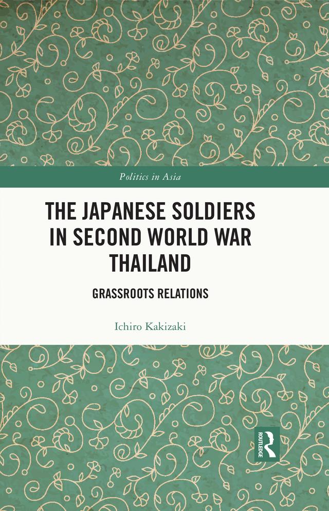 The Japanese Soldiers in Second World War Thailand by Ichiro Kakizaki