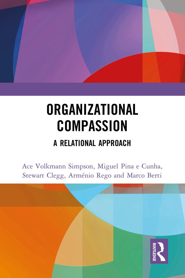 Organizational Compassion by Ace Volkmann Simpson, Arménio Rego, Marco Berti, Miguel Pina e Cunha, Stewart Clegg