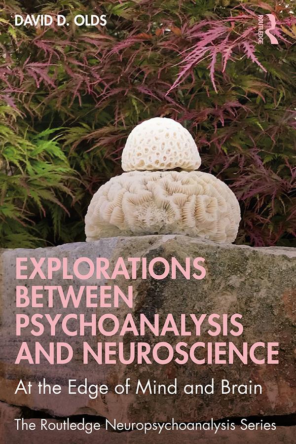 Explorations Between Psychoanalysis and Neuroscience by David D. Olds