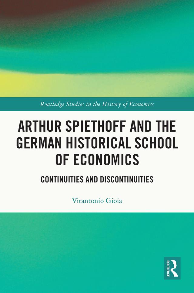 Arthur Spiethoff and the German Historical School of Economics by Vitantonio Gioia