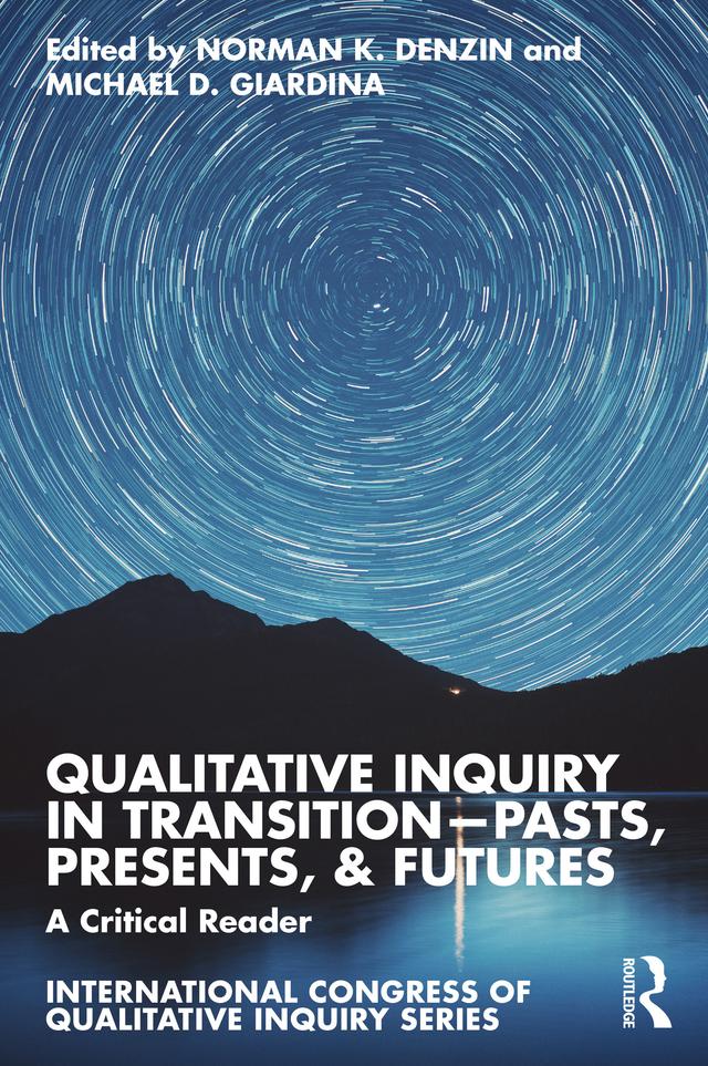 Qualitative Inquiry in Transition—Pasts, Presents, & Futures by Michael D. Giardina, Norman K. Denzin