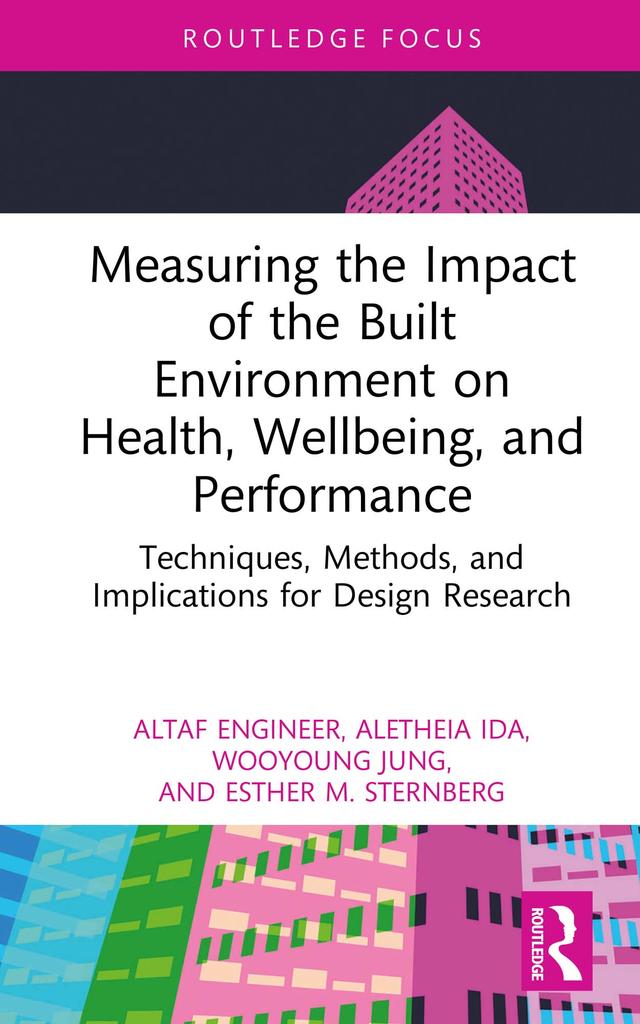 Measuring the Impact of the Built Environment on Health, Wellbeing, and Performance by Aletheia Ida, Altaf Engineer, Esther M. Sternberg, Wooyoung Jung