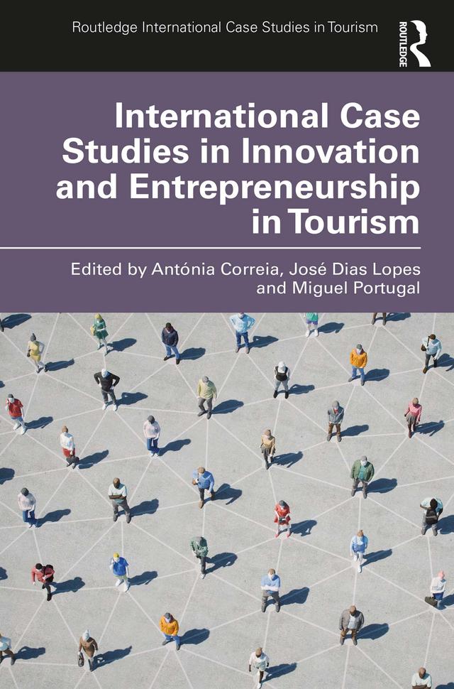 International Case Studies in Innovation and Entrepreneurship in Tourism by Antónia Correia, José Dias Lopes, Miguel Portugal