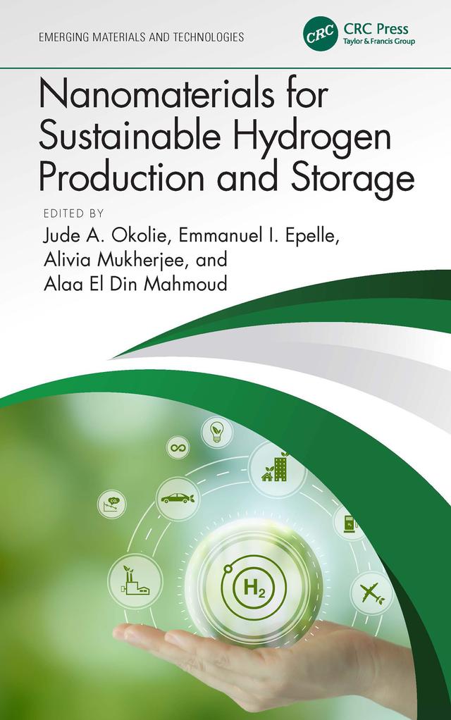 Nanomaterials for Sustainable Hydrogen Production and Storage by Alaa El Din Mahmoud, Alivia Mukherjee, Emmanuel I. Epelle, Jude A. Okolie