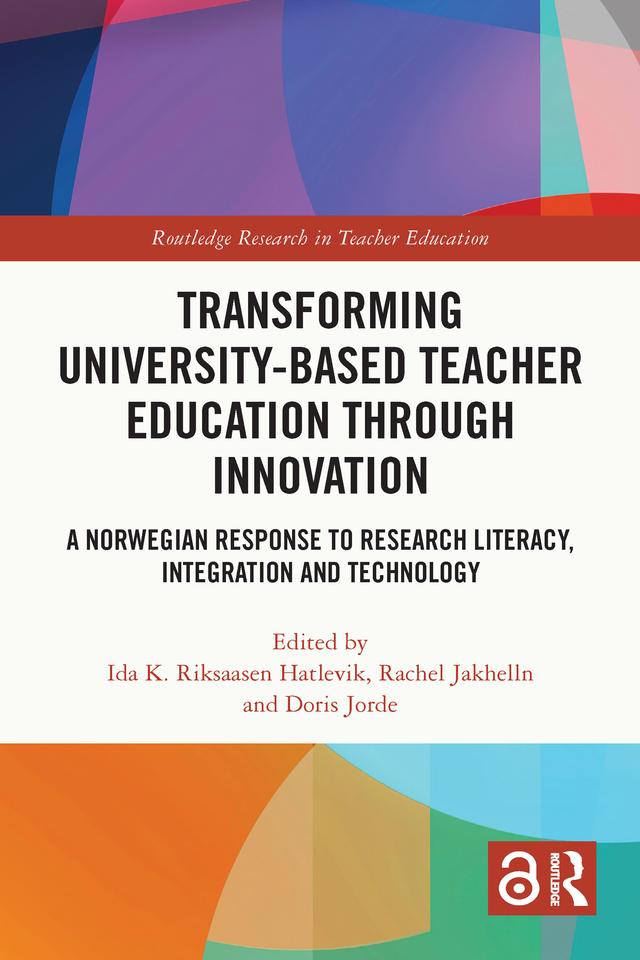 Transforming University-based Teacher Education through Innovation by Doris Jorde, Ida K. Riksaasen Hatlevik, Rachel Jakhelln