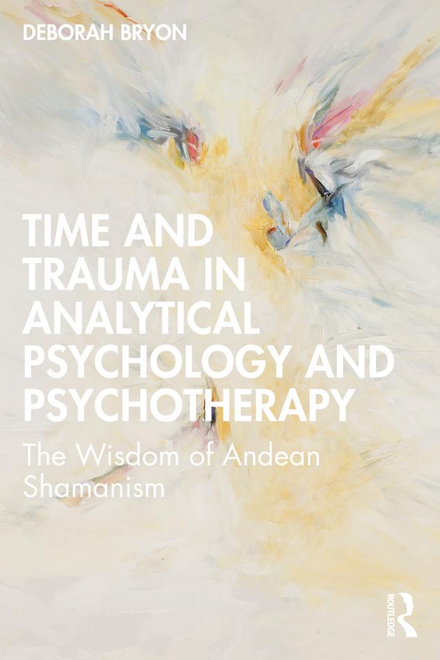 Time and Trauma in Analytical Psychology and Psychotherapy by Deborah Bryon