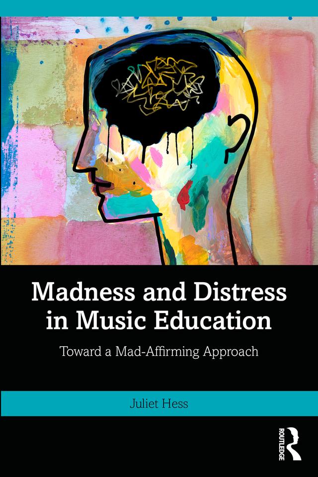 Madness and Distress in Music Education by Juliet Hess
