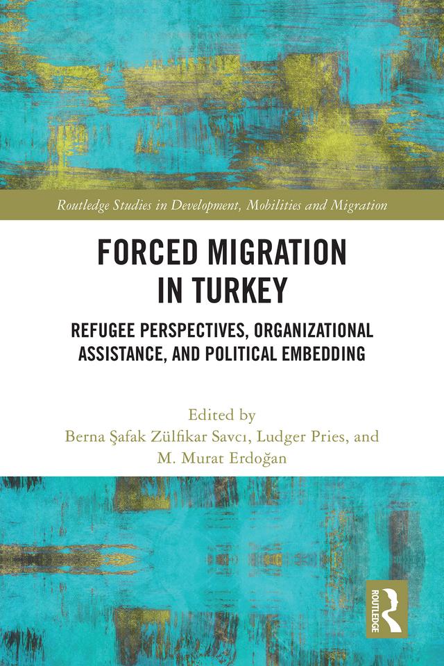 Forced Migration in Turkey by Berna Şafak Zülfikar Savcı, Ludger Pries, M. Murat Erdoğan