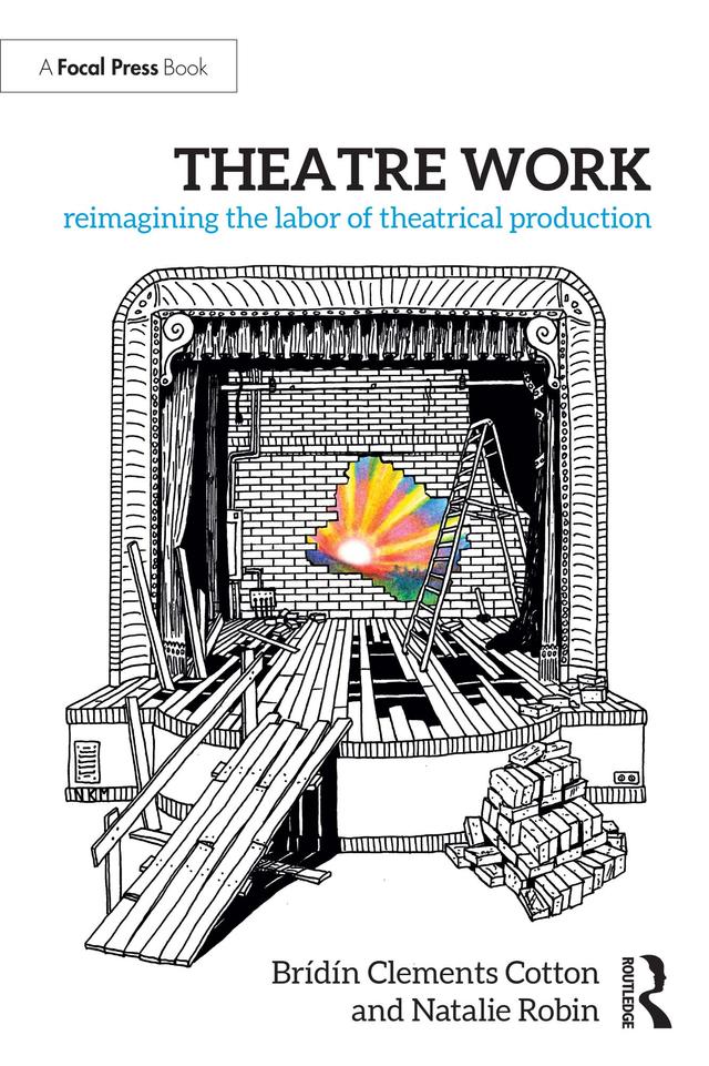 Theatre Work: Reimagining the Labor of Theatrical Production by Brídín Clements Cotton, Natalie Robin