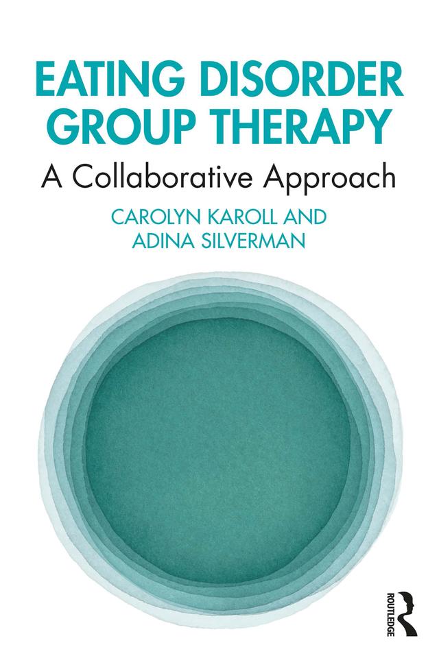 Eating Disorder Group Therapy by Adina Silverman, Carolyn Karoll