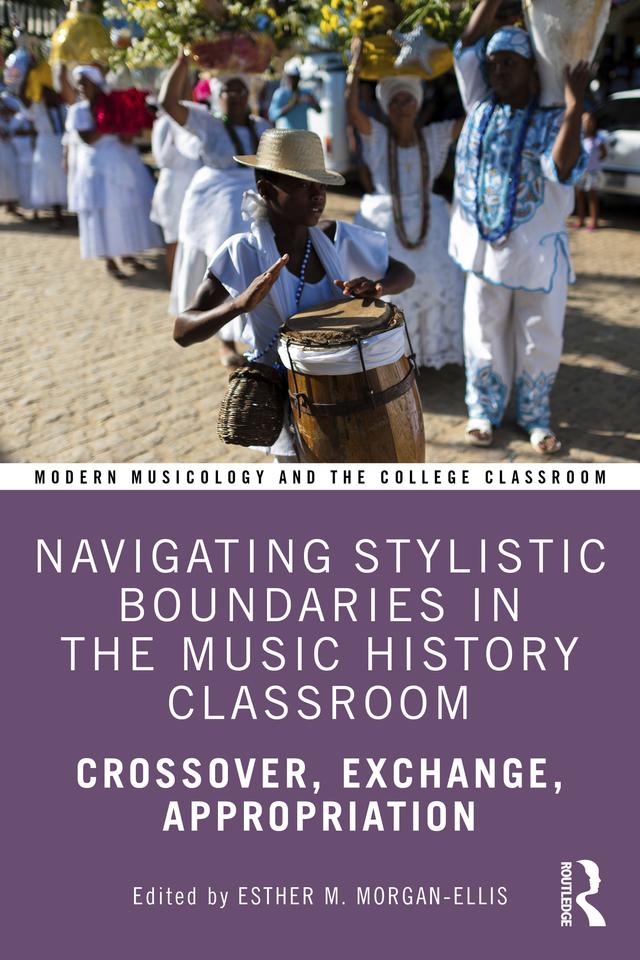 Navigating Stylistic Boundaries in the Music History Classroom by Esther M. Morgan-Ellis
