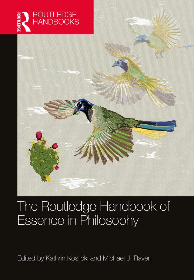 The Routledge Handbook of Essence in Philosophy by Kathrin Koslicki, Michael J. Raven