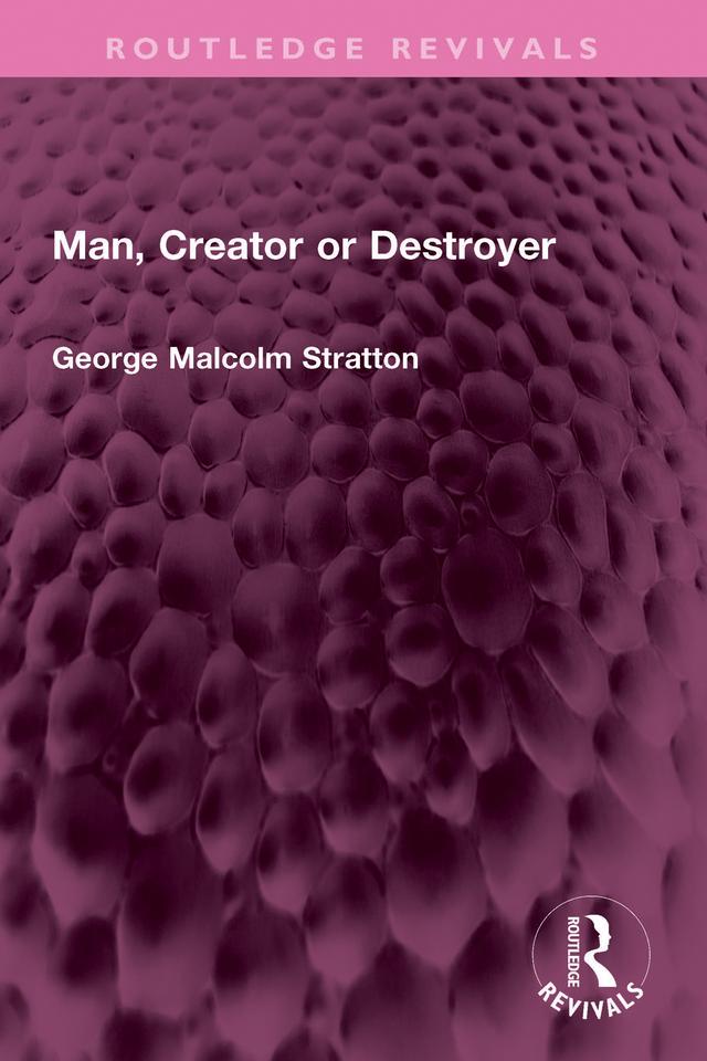 Man, Creator or Destroyer by George Malcolm Stratton