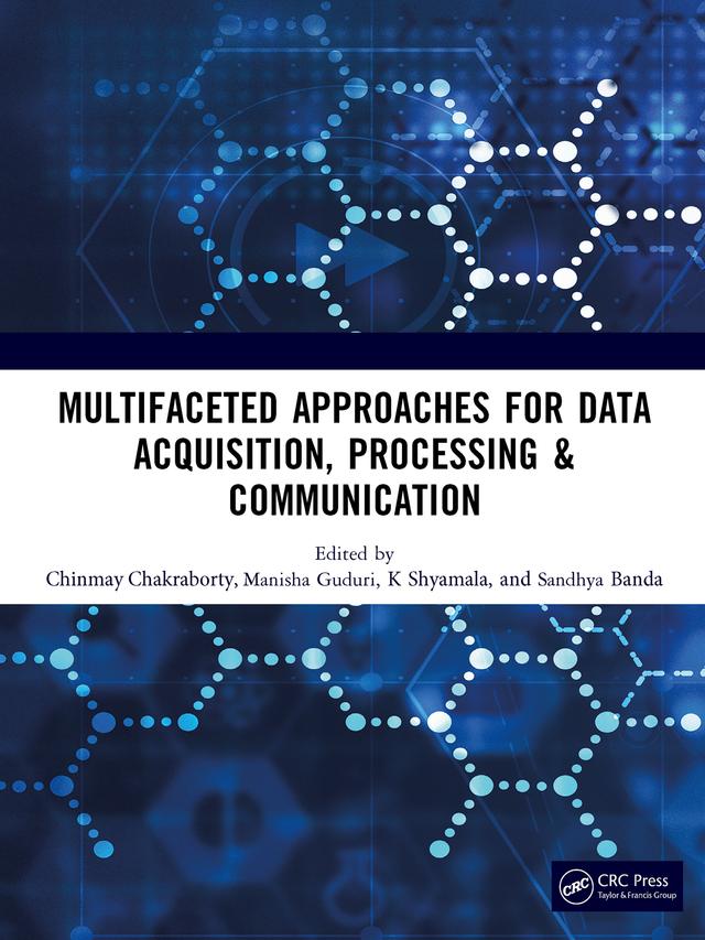 Multifaceted approaches for Data Acquisition, Processing & Communication by B Sandhya, Chinmay Chakraborty, K Shyamala, Manisha Guduri