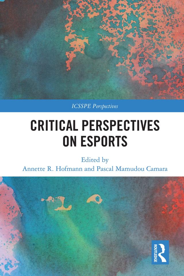 Critical Perspectives on Esports by Annette R. Hofmann, Pascal Mamudou Camara