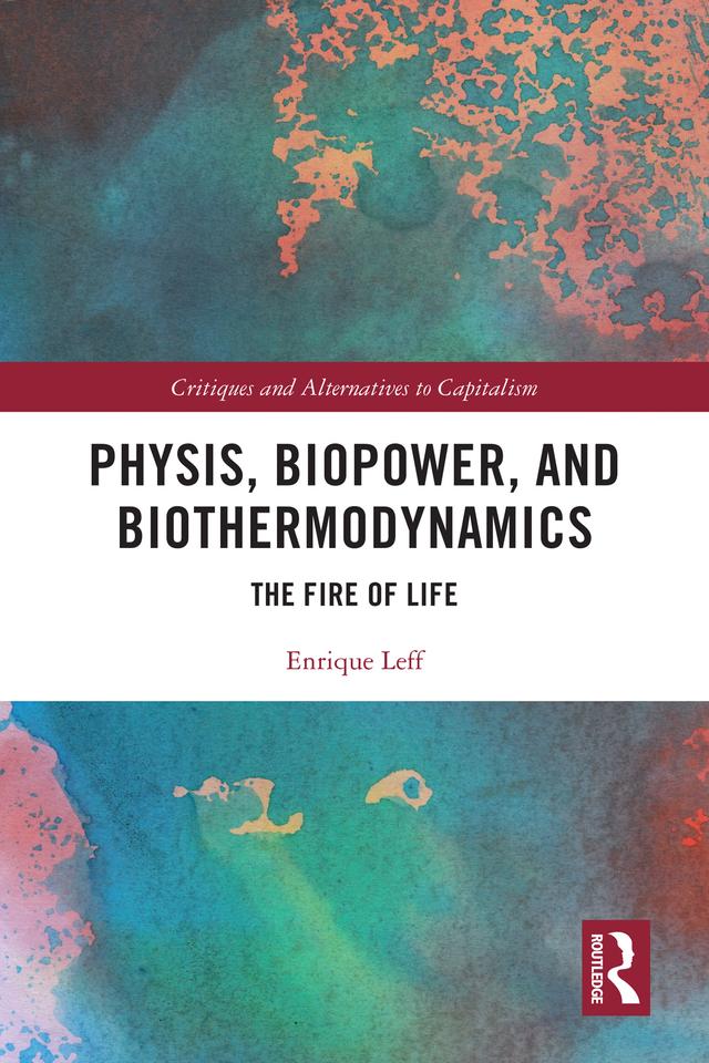 Physis, Biopower, and Biothermodynamics by Enrique Leff