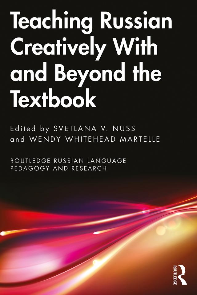 Teaching Russian Creatively With and Beyond the Textbook by Svetlana V. Nuss, Wendy Whitehead Martelle