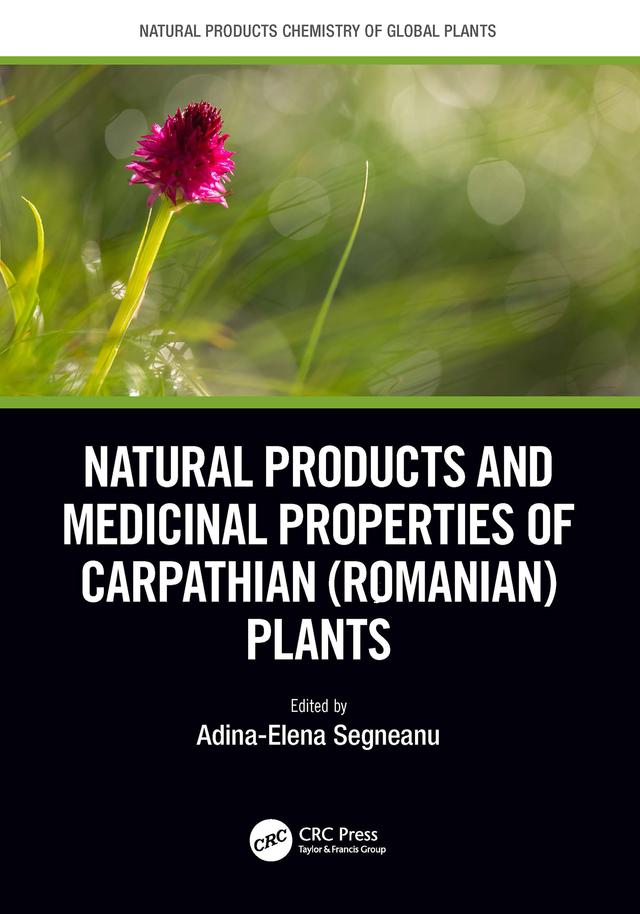Natural Products and Medicinal Properties of Carpathian (Romanian) Plants by Adina-Elena Segneanu