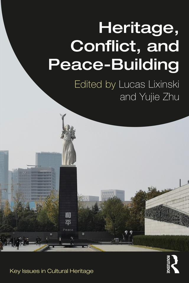 Heritage, Conflict, and Peace-Building by Lucas Lixinski, Yujie Zhu