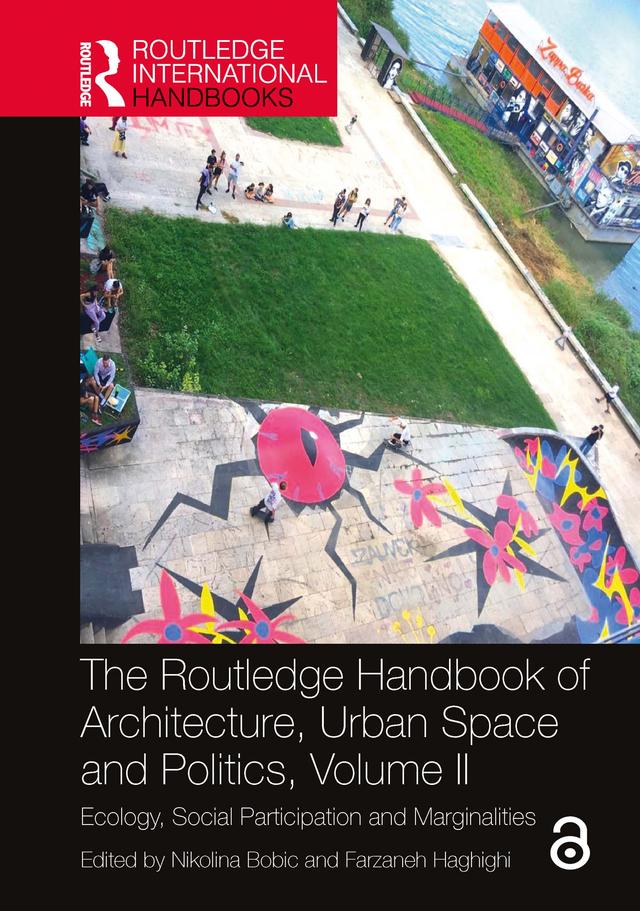 The Routledge Handbook of Architecture, Urban Space and Politics, Volume II by Farzaneh Haghighi, Nikolina Bobic
