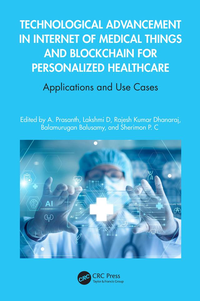 Technological Advancement in Internet of Medical Things and Blockchain for Personalized Healthcare by A Prasanth, Balamurugan Balusamy, Lakshmi D, Rajesh Kumar Dhanaraj, Sherimon P C