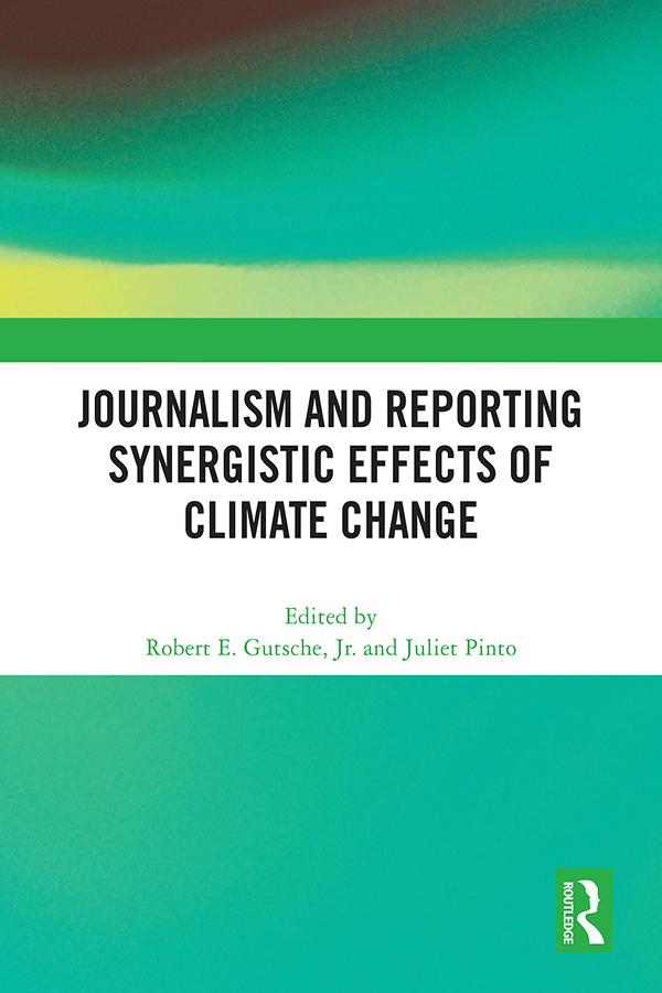 Journalism and Reporting Synergistic Effects of Climate Change by Juliet Pinto, Robert E. Gutsche, Jr.
