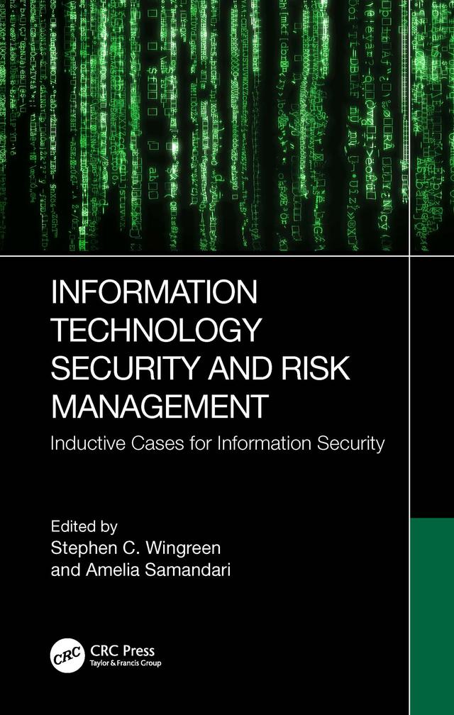 Information Technology Security and Risk Management by Amelia Samandari, Stephen C. Wingreen