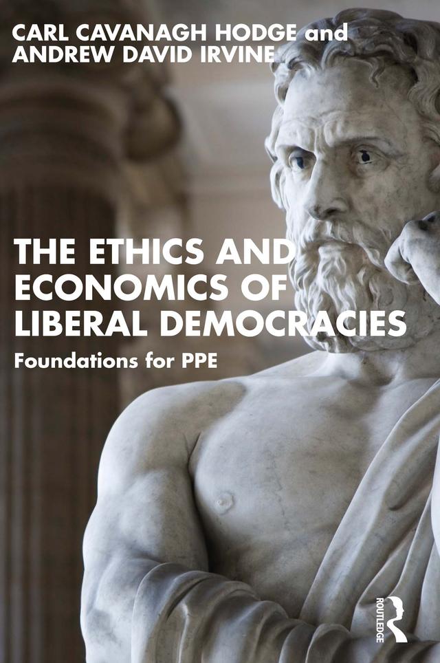 The Ethics and Economics of Liberal Democracies by Andrew David Irvine, Carl Cavanagh Hodge