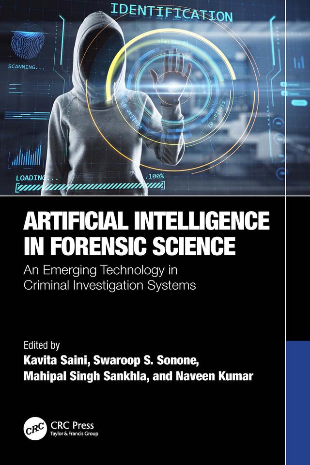 Artificial Intelligence in Forensic Science by Kavita Saini, Mahipal Singh Sankhla, Naveen Kumar, Swaroop S. Sonone