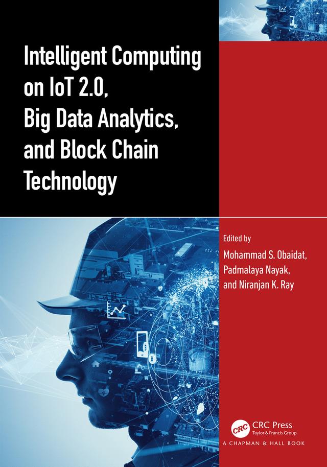 Intelligent Computing on IoT 2.0, Big Data Analytics, and Block Chain Technology by Mohammad S. Obaidat, Niranjan K. Ray, Padmalaya Nayak