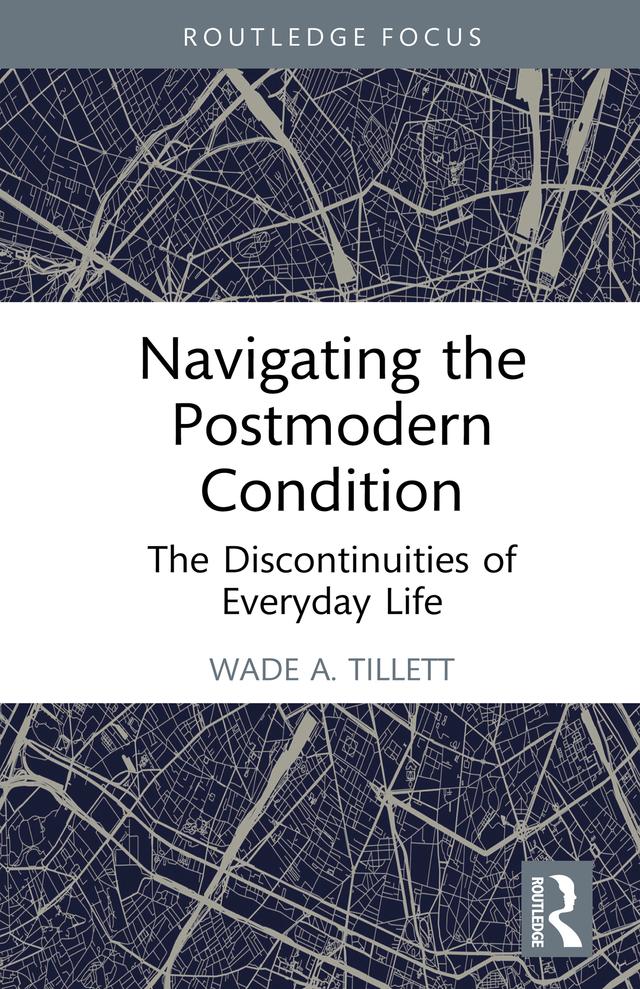 Navigating the Postmodern Condition by Wade A. Tillett
