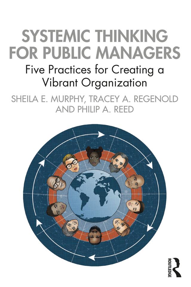 Systemic Thinking for Public Managers by Philip Reed, Sheila Murphy, Tracey Regenold