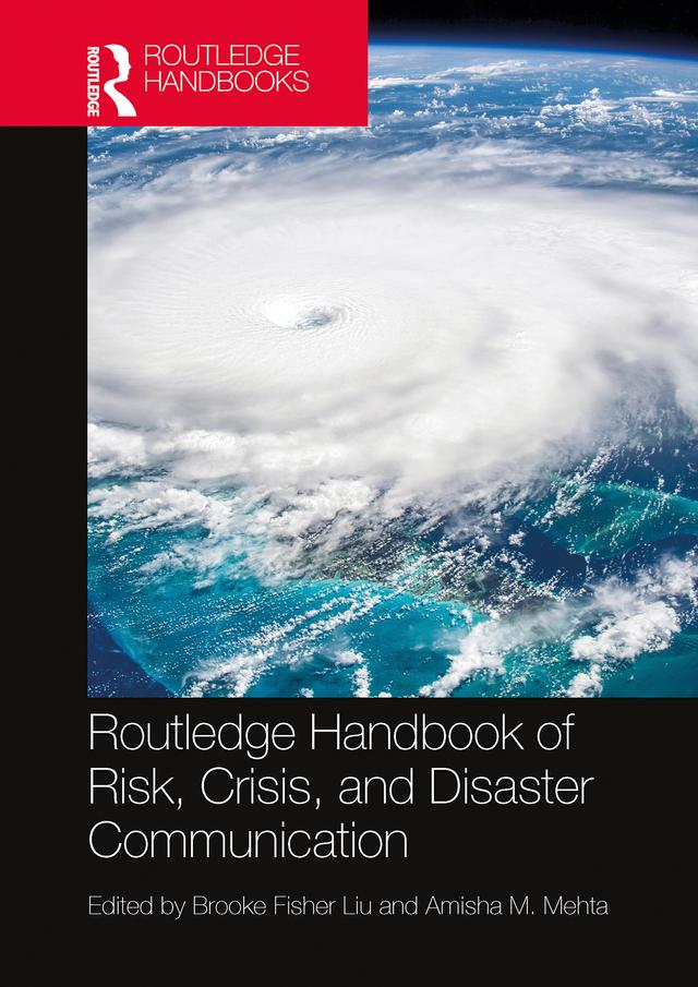 Routledge Handbook of Risk, Crisis, and Disaster Communication by Amisha M. Mehta, Brooke Fisher Liu