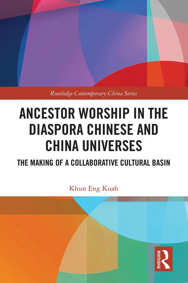 Ancestor Worship in the Diaspora Chinese and China Universes by Khun Eng Kuah