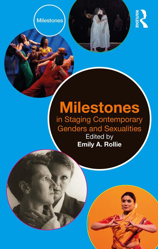 Milestones in Staging Contemporary Genders and Sexualities by Emily A. Rollie