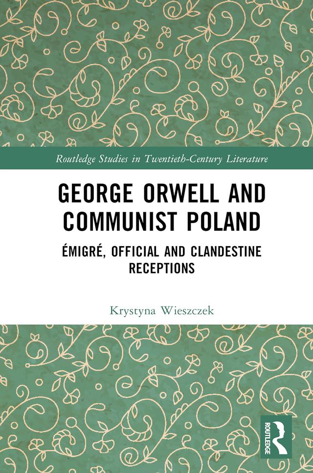 George Orwell and Communist Poland by Krystyna Wieszczek