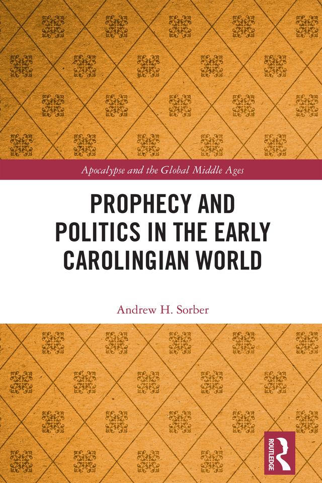 Prophecy and Politics in the Early Carolingian World by Andrew Sorber