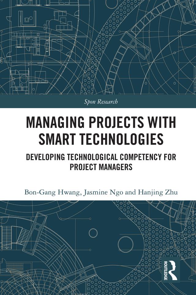 Managing Projects with Smart Technologies by Bon-Gang Hwang, Hanjing Zhu, Jasmine Ngo