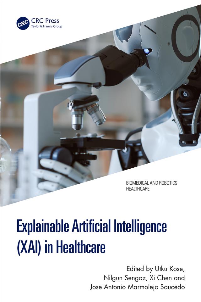 Explainable Artificial Intelligence (XAI) in Healthcare by Jose Antonio Marmolejo Saucedo, Nilgun Sengoz, Utku Kose, Xi Chen