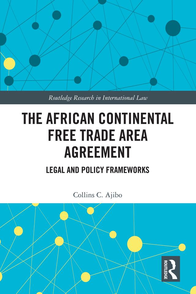 The African Continental Free Trade Area Agreement by Collins C. Ajibo