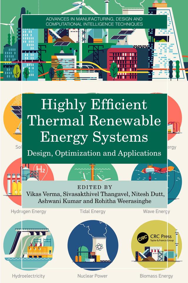 Highly Efficient Thermal Renewable Energy Systems by Ashwani Kumar, Nitesh Dutt, Rohitha Weerasinghe, Sivasakthivel Thangavel, Vikas Verma