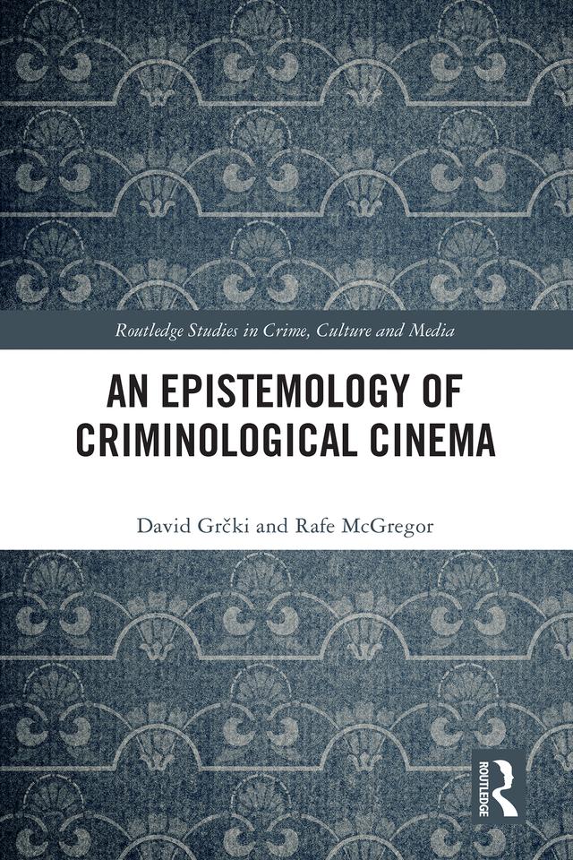 An Epistemology of Criminological Cinema by David Grčki, Rafe McGregor