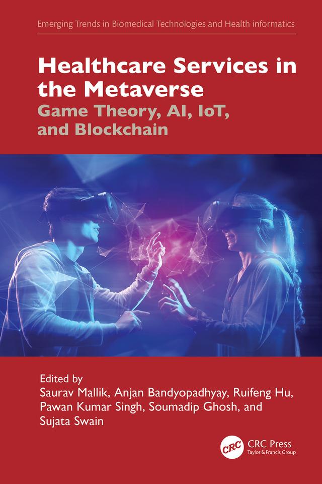 Healthcare Services in the Metaverse by Anjan Bandyopadhyay, Pawan Kumar Singh, Ruifeng Hu, Saurav Mallik, Soumadip Ghosh, Sujata Swain