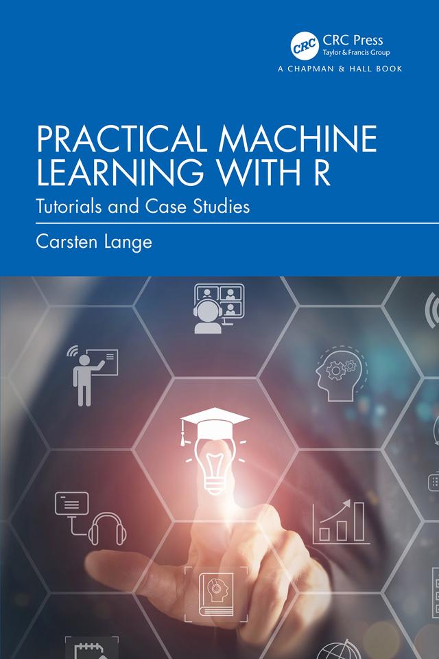 Practical Machine Learning with R by Carsten Lange