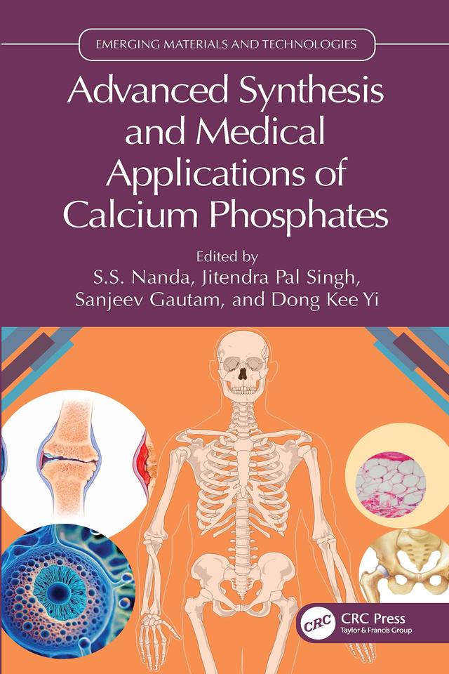 Advanced Synthesis and Medical Applications of Calcium Phosphates by Dong Kee Yi, Jitendra Pal Singh, Sanjeev Gautam, S.S. Nanda