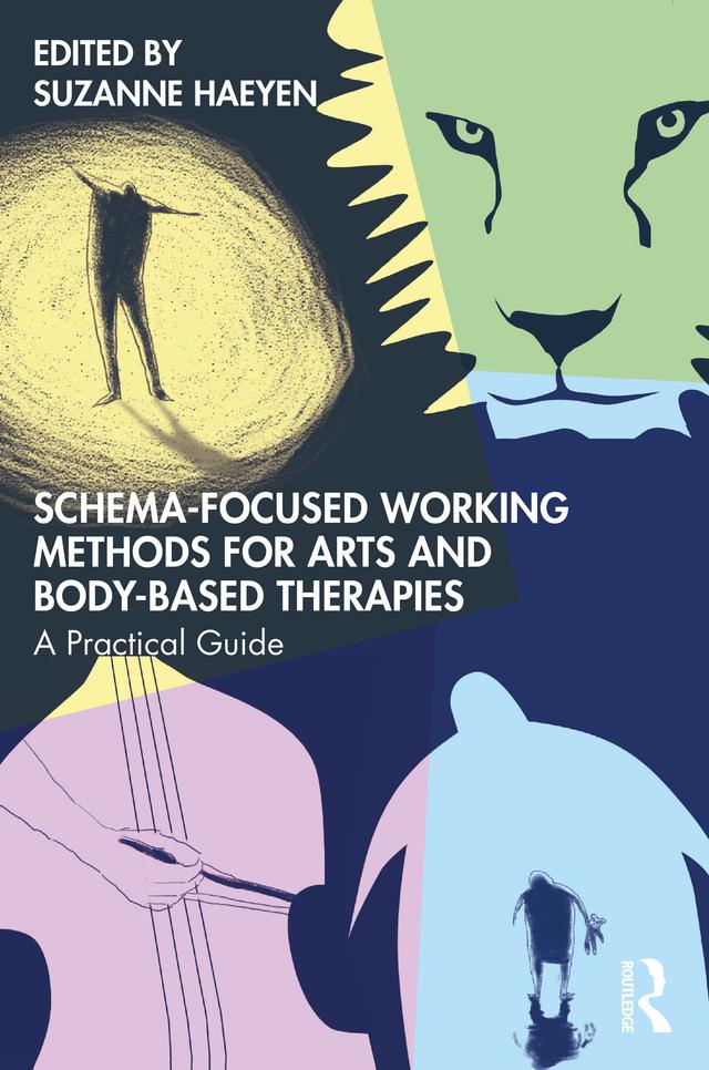 Schema-Focused Working Methods for Arts and Body-Based Therapies by Suzanne Haeyen