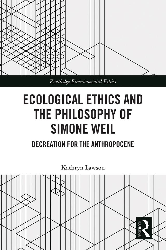 Ecological Ethics and the Philosophy of Simone Weil by Kathryn Lawson